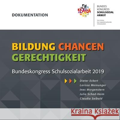 Bildung - Chancen - Gerechtigkeit: Dokumentation des Bundeskongress Schulsozialarbeit 2019 Claudia Seibold Dieter Eckert Larissa Meinunger 9783754300732