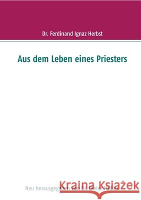 Aus dem Leben eines Priesters Ferdinand Herbst, Dr Dieter Müller 9783754302217