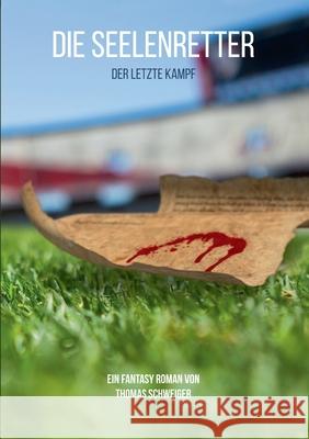 Die Seelenretter: Der letzte Kampf Thomas Schweiger 9783754302293 Books on Demand