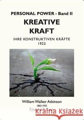 Kreative Kraft: Ihre Konstruktiven Kräfte - 1922 Atkinson, William Walker 9783754303481