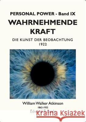 Wahrnehmende Kraft: Die Kunst der Beobachtung William Walker Atkinson, Edward E Beals, Tobias Rauber 9783754303702