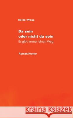 Da sein oder nicht da sein: Es gibt immer einen Weg Reiner Woop 9783754303825 Books on Demand