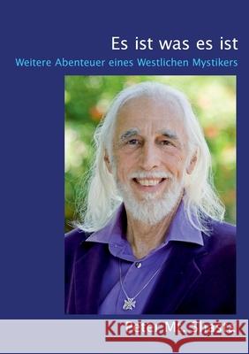 Es ist was es ist: Weitere Abenteuer eines Westlichen Mystikers Peter M 9783754304129 Books on Demand