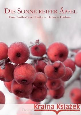 Die Sonne reifer Äpfel: Eine Anthologie: Tanka - Haiku - Haibun Haiku-Gesellschaft, Deutsche 9783754304488