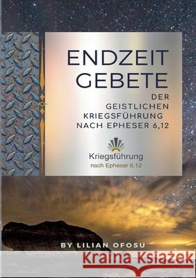 Endzeitgebete der geistlichen Kriegsführung nach Epheser 6,12 Lilian Ofosu 9783754304921 Books on Demand