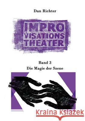Improvisationstheater. Die Magie der Szene: Band 3 Dan Richter 9783754306123 Books on Demand