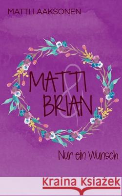 Matti & Brian 8: Nur ein Wunsch Matti Laaksonen 9783754306239