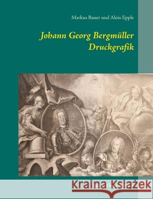 Johann Georg Bergmüller Druckgrafik: Teil 1: Thesenblätter Markus Bauer, Alois Epple 9783754306604 Books on Demand
