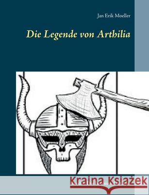 Die Legende von Arthilia: Band 1: Die Invasion der Orks Jan Erik Moeller 9783754306895 Books on Demand