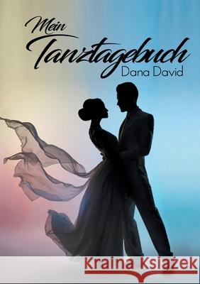 Mein Tanztagebuch Dana David 9783754306970