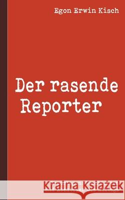 Der rasende Reporter Egon Erwin Kisch 9783754307786 Books on Demand