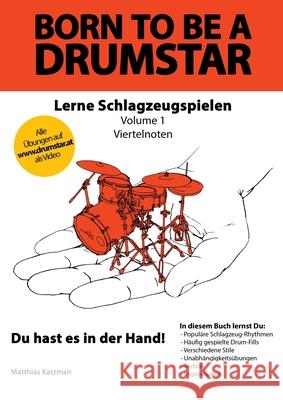 Born to be a DRUMSTAR - Lerne Schlagzeugspielen: Vol. 1 - Viertelnoten Matthias Katzmair 9783754307915 Books on Demand