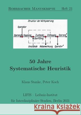 50 Jahre Systematische Heuristik Peter Koch Klaus Stanke 9783754308394 Books on Demand