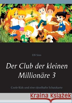 Der Club der kleinen Millionäre 3: Coole Kids und eine rätselhafte Schatzkarte Sinn, Elfi 9783754309179 Books on Demand