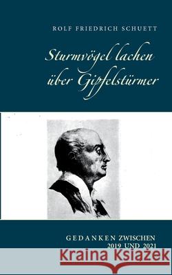 Sturmvögel lachen über Gipfelstürmer: Gedanken zwischen 2019 und 2021 Schuett, Rolf Friedrich 9783754309223 Books on Demand