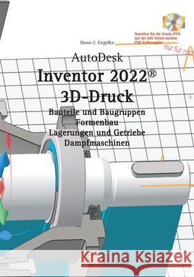 AutoDesk Inventor 2022 3D-Druck Hans-J Engelke 9783754310267