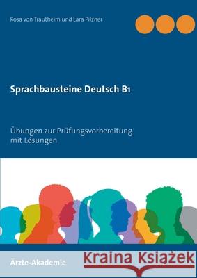 Sprachbausteine Deutsch B1: Übungen zur Prüfungsvorbereitung mit Lösungen Von Trautheim, Rosa 9783754310281 Books on Demand