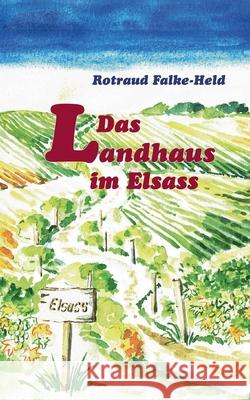 Das Landhaus im Elsass Rotraud Falke-Held 9783754311905