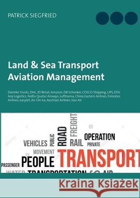 Land & Sea Transport Aviation Management: Daimler trucks, DHL, JD Retail, Amazon, DB Schenker, COSCO Shipping, UPS, DSV, Anji Logistics. FedEx Quatar Airways, Lufthansa, China Eastern Airlines, Emirat Patrick Siegfried 9783754312223