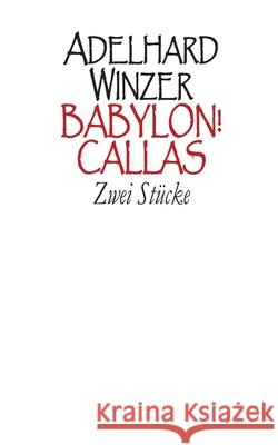 Babylon! - Callas: Zwei Stücke Adelhard Winzer 9783754312605 Books on Demand