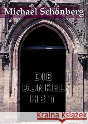 Die Dunkelheit Michael Schönberg 9783754312643 Books on Demand