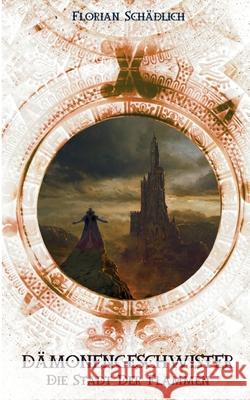 Dämonengeschwister: Die Stadt der Flammen Schädlich, Florian 9783754314609 Books on Demand
