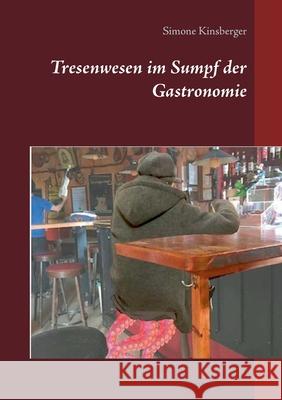 Tresenwesen im Sumpf der Gastronomie Simone Kinsberger 9783754314692 Books on Demand