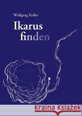 Ikarus finden Wolfgang Kofler 9783754314784