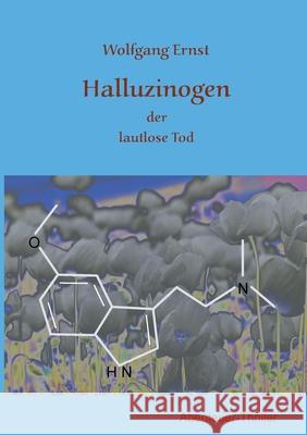 Halluzinogen: der schleichende Tod Wolfgang Ernst 9783754316467 Books on Demand