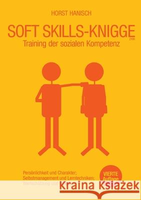 Soft Skills-Knigge 2100: Training der sozialen Kompetenz, Persönlichkeit und Charakter, Selbstmanagement und Lerntechniken, Wertschätzung und R Hanisch, Horst 9783754316740 Books on Demand