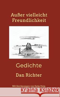 Au?er vielleicht Freundlichkeit: Gedichte Dan Richter 9783754317525 Bod - Books on Demand