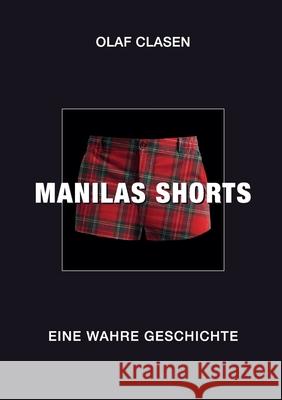 Manilas Shorts: Eine wahre Geschichte Olaf Clasen 9783754317709 Books on Demand