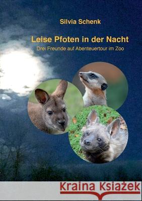 Leise Pfoten in der Nacht: Drei Freunde auf Abenteuertour im Zoo Silvia Schenk 9783754317792 Books on Demand