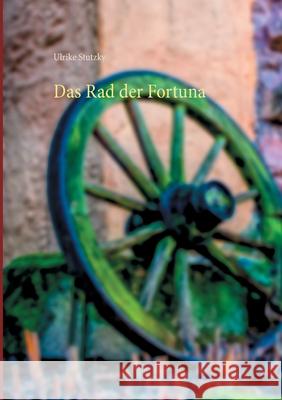 Das Rad der Fortuna Ulrike Stutzky 9783754318256 Books on Demand