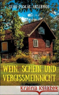 Wein, Schein und Vergissmeinnicht: Ein BuchCafé Krimi Ansermoz, Jean-Pascal 9783754318294 Books on Demand