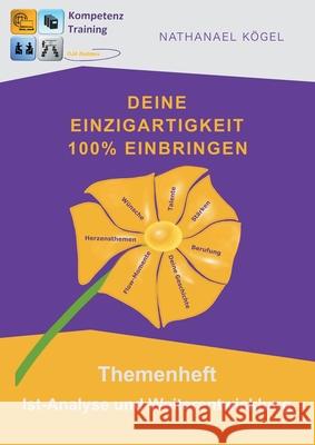 Deine Einzigartigkeit 100% einbringen: Themenheft Ist-Analyse und Weiterentwicklung Nathanael Kögel 9783754318812 Books on Demand