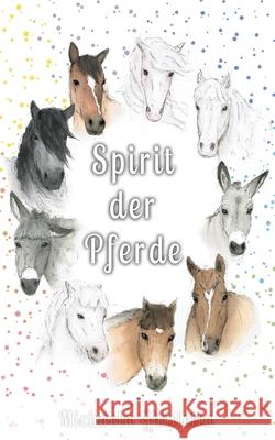 Spirit der Pferde: Eine Bilderreise durch deine Emotionen Michaela Ghisletta 9783754319048