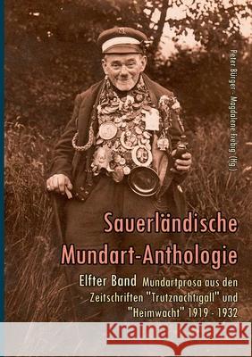 Mundartprosa aus den Zeitschriften Trutznachtigall und Heimwacht 1919-1932: Sauerländische Mundart-Anthologie Band 11 Bürger, Peter 9783754319130 Books on Demand