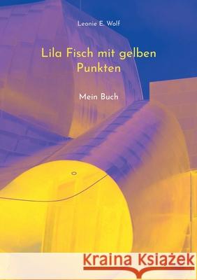 Lila Fisch mit gelben Punkten: Mein Buch Leonie E Wolf 9783754322246