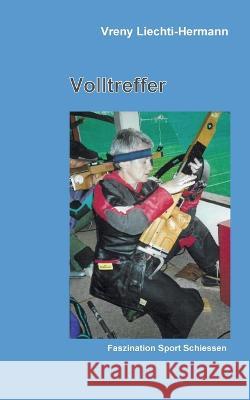 Volltreffer: Faszination Sport Schiessen Vreny Liechti 9783754322420