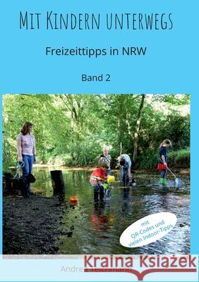 Mit Kindern unterwegs Band 2: Freizeittipps für Familien in NRW Teichmann, Andrea 9783754322437