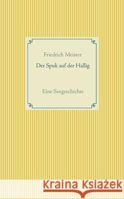 Der Spuk auf der Hallig: Eine Seegeschichte Friedrich Meister 9783754322581