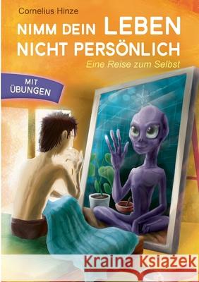 Nimm dein Leben nicht persönlich: Eine Reise zum Selbst Hinze, Cornelius 9783754322642