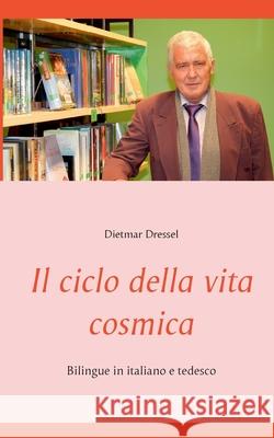 Il ciclo della vita cosmica: Bilingue in italiano e tedesco Dietmar Dressel 9783754322659 Books on Demand