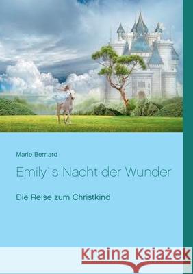 Emily`s Nacht der Wunder: Die Reise zum Christkind Marie Bernard 9783754323243