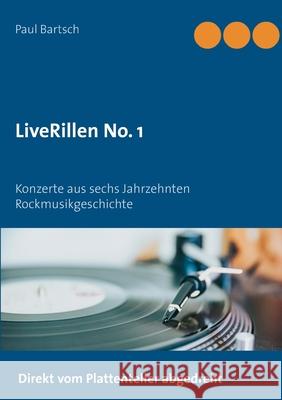 LiveRillen No. 1: Konzerte aus sechs Jahrzehnten Rockmusikgeschichte Paul Bartsch 9783754323991 Books on Demand