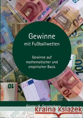 Gewinne mit Fußballwetten: Fußballwetten einmal anders Günter Gerstenberg 9783754324462