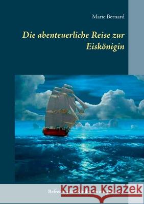 Die abenteuerliche Reise zur Eiskönigin: Befreiung der Kinder im eisigen Land Marie Bernard 9783754324493