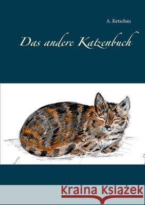Das andere Katzenbuch A. Ketschau 9783754325346 Books on Demand