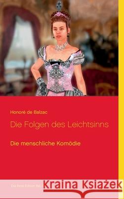 Die Folgen des Leichtsinns: Die menschliche Komödie Balzac, Honoré de 9783754325988